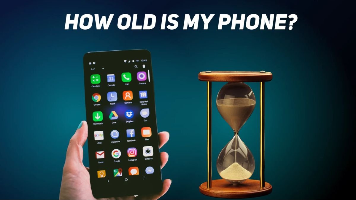 How Old Is My Phone? How To Find Out Age Of Any Phone - MobbiTech